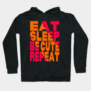 Eat sleep be cute repeat Hoodie
